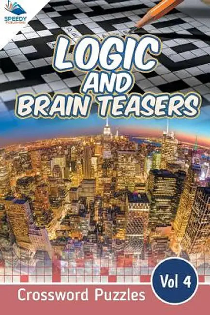 Logic and Brain Teasers Crossword Puzzles Vol 4 by Speedy Publishing LLC