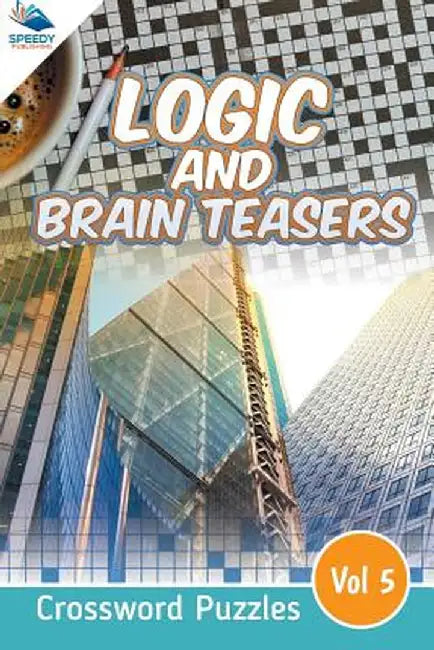 Logic and Brain Teasers Crossword Puzzles Vol 5 by Speedy Publishing LLC