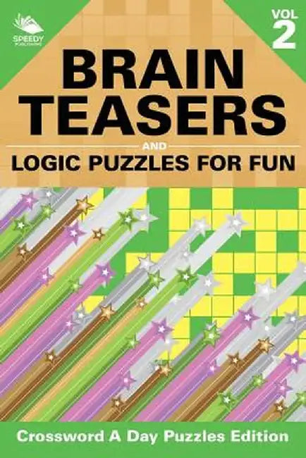 Brain Teasers and Logic Puzzles for Fun Vol 2: Crossword a Day Puzzles Edition by Speedy Publishing LLC