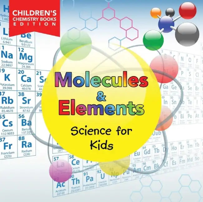 Molecules & Elements: Science for Kids - Children's Chemistry Books Edition by Baby Professor