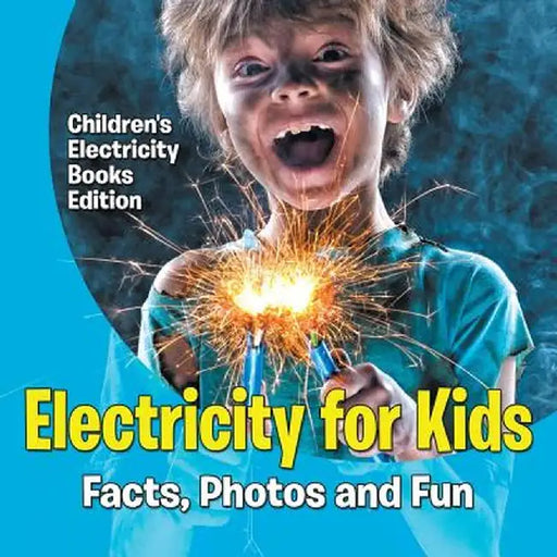 Electricity for Kids: Facts, Photos and Fun - Children's Electricity Books Edition by Baby Professor