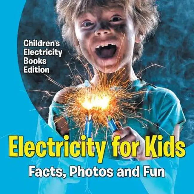 Electricity for Kids: Facts, Photos and Fun - Children's Electricity Books Edition by Baby Professor