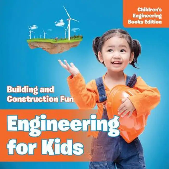 Engineering for Kids: Building and Construction Fun - Children's Engineering Books by Baby Professor