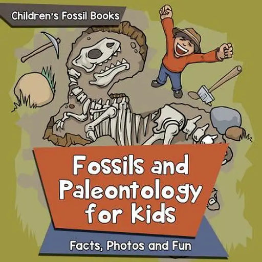 Fossils and Paleontology for Kids: Facts, Photos and Fun - Children's Fossil Books by Baby Professor