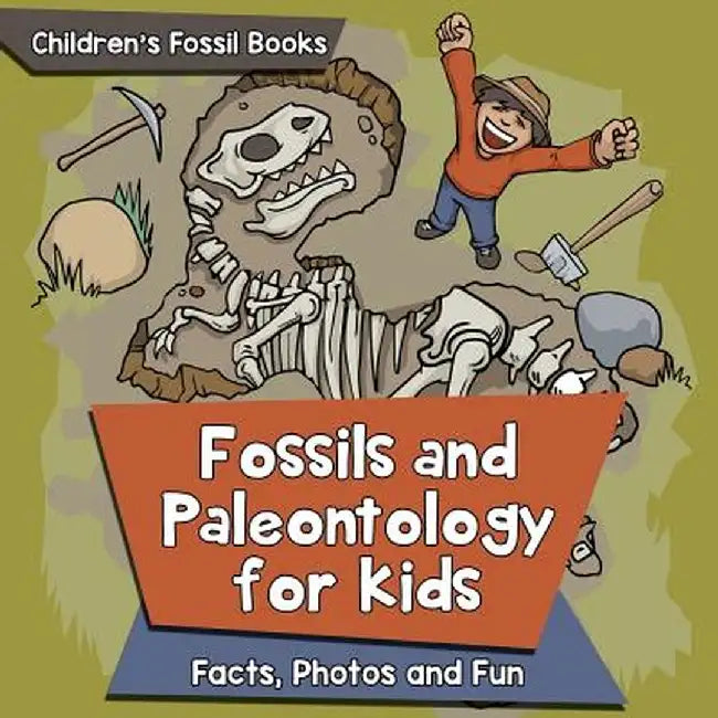 Fossils and Paleontology for Kids: Facts, Photos and Fun - Children's Fossil Books by Baby Professor