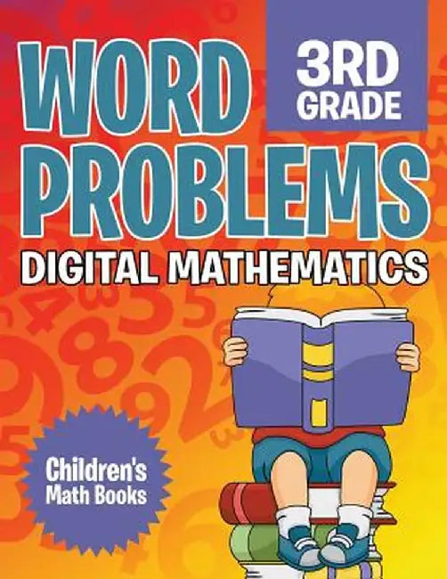Word Problems 3rd Grade: Digital Mathematics - Children's Math Books by Baby Professor