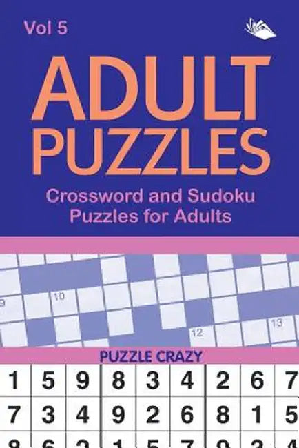 Adult Puzzles: Crossword and Sudoku Puzzles for Adults Vol 5 by Puzzle Crazy
