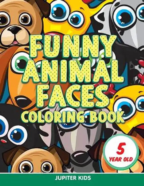 Funny Animal Faces: Coloring Book 5 Year Old by Jupiter Kids