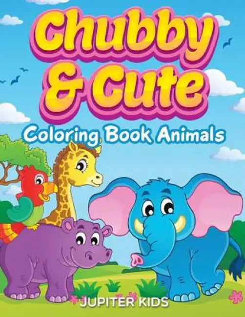 Chubby & Cute: Coloring Book Animals by Jupiter Kids