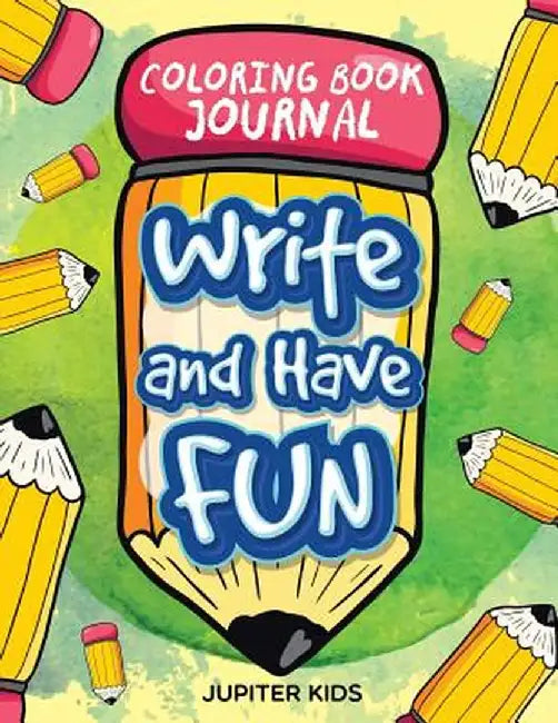 Write and Have Fun: Coloring Book Journal by Jupiter Kids