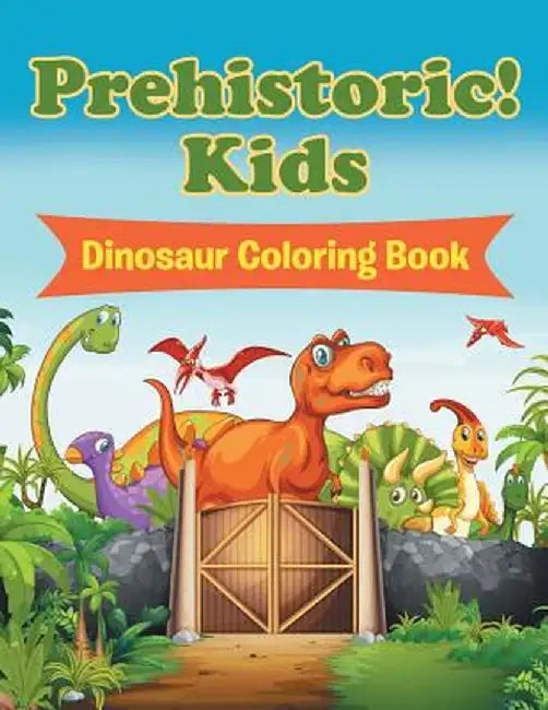 Prehistoric! Kids: Dinosaur Coloring Book by Jupiter Kids