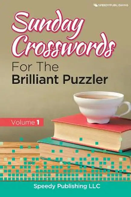 Sunday Crosswords for the Brilliant Puzzler Volume 1 by Speedy Publishing LLC