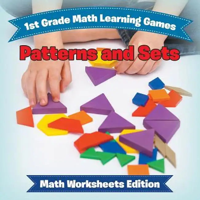 1st Grade Math Learning Games: Patterns and Sets - Math Worksheets Edition by Baby Professor