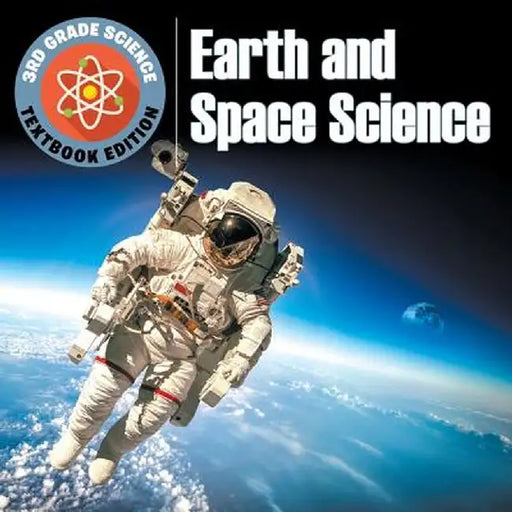 3rd Grade Science: Earth and Space Science - Textbook Edition by Baby Professor