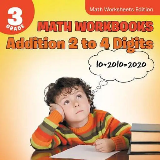 3rd Grade Math Workbooks: Addition 2 to 4 Digits - Math Worksheets Edition by Baby Professor