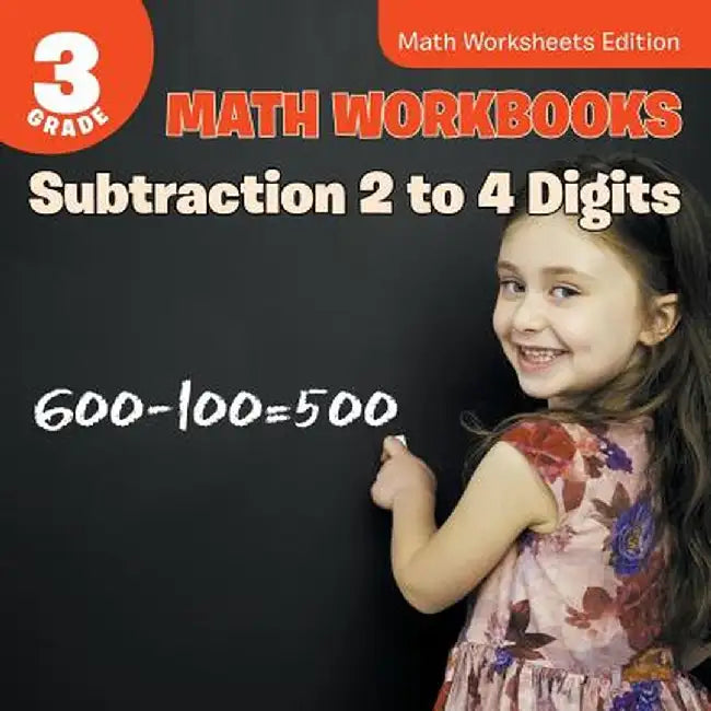 3rd Grade Math Workbooks: Subtraction 2 to 4 Digits - Math Worksheets Edition by Baby Professor
