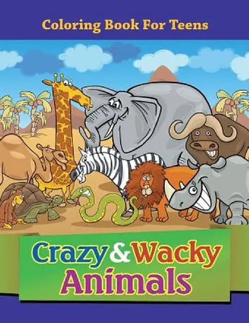 Crazy & Wacky Animals: Coloring Book for Teens by Speedy Publishing LLC