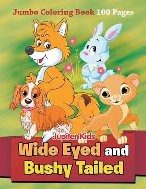 Wide Eyed and Bushy Tailed: Jumbo Coloring Book 100 Pages by Jupiter Kids