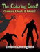 The Coloring Dead! (Zombies, Ghosts & Ghouls): Zombies Coloring Book by Jupiter Kids