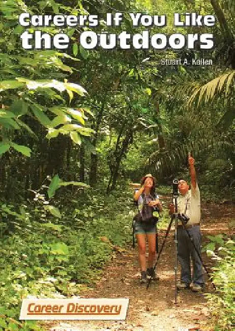 Careers If You Like the Outdoors by Stuart A. Kallen