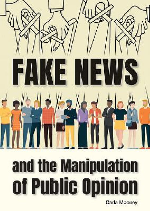 Fake News and the Manipulation of Public Opinion by Carla Mooney