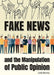 Fake News and the Manipulation of Public Opinion by Carla Mooney