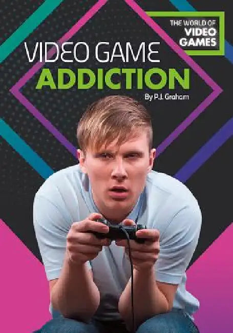 Video Game Addiction by P. J. Graham