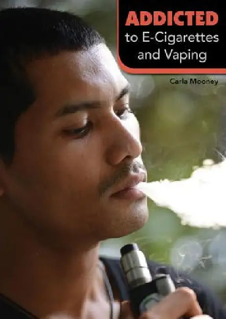 Addicted to E-Cigarettes and Vaping by Carla Mooney