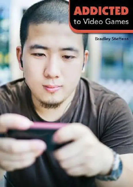 Addicted to Video Games by Bradley Steffens