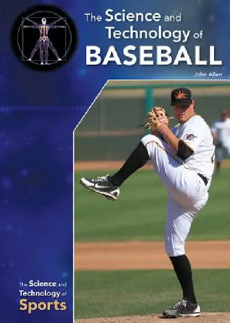 The Science and Technology of Baseball by John Allen
