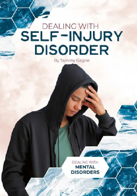 Dealing with Self-Injury Disorder by Tammy Gagne