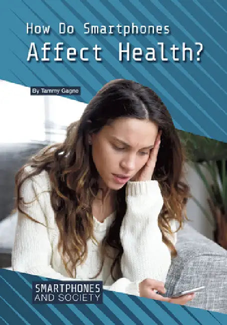 How Do Smartphones Affect Health? by Tammy Gagne