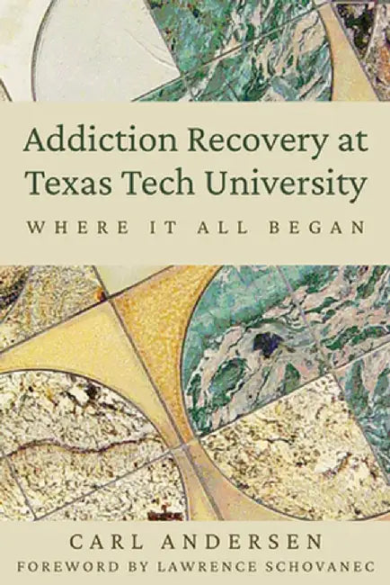 Addiction Recovery at Texas Tech University: Where It All Began by Carl Anderson