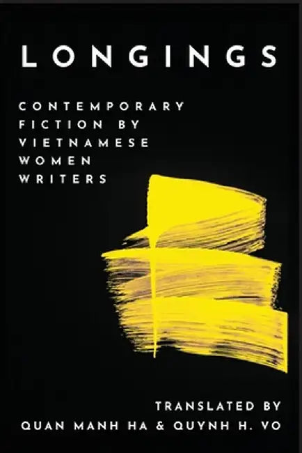 Longings: Contemporary Fiction by Vietnamese Women Writers by Quan Manh Ha