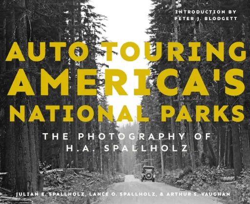 Auto Touring America's National Parks: The Photography of H.A. Spallholz by Julian E. Spallholz