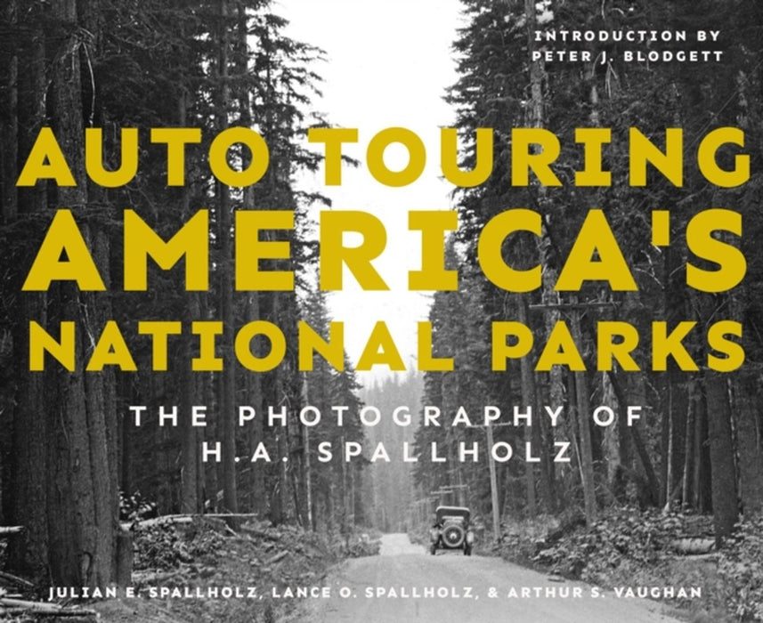 Auto Touring America's National Parks: The Photography of H.A. Spallholz by Julian E. Spallholz