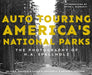 Auto Touring America's National Parks: The Photography of H.A. Spallholz by Julian E. Spallholz
