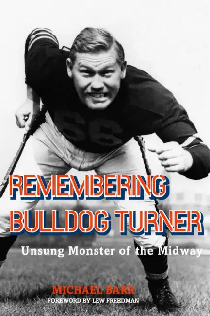 Remembering Bulldog Turner: Unsung Monster of the Midway by Michael Barr, Lew Freedman
