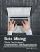 Data Mining: Tools, Techniques, Frameworks and Applications by Mick Benson