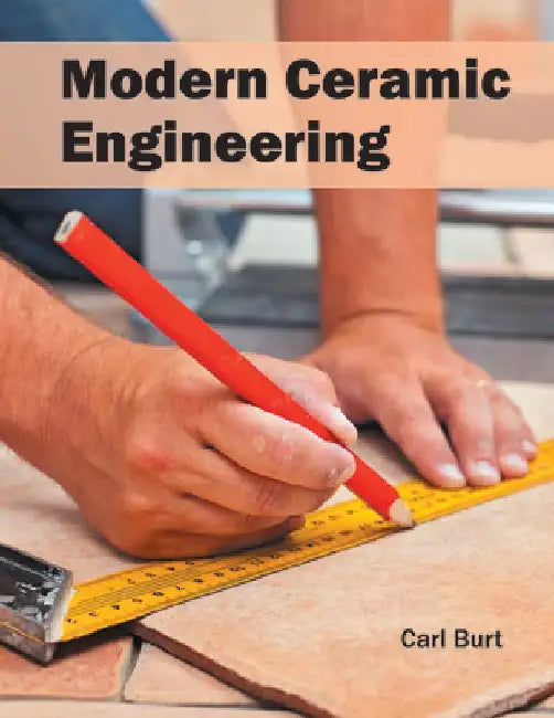 Modern Ceramic Engineering by Carl Burt