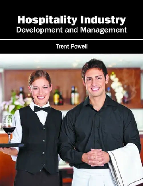 Hospitality Industry: Development and Management by Trent Powell