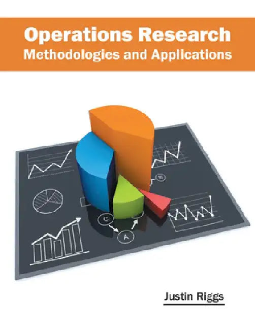 Operations Research: Methodologies and Applications by Justin Riggs