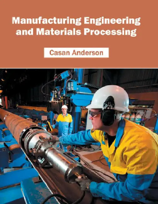 Manufacturing Engineering and Materials Processing by Casan Anderson
