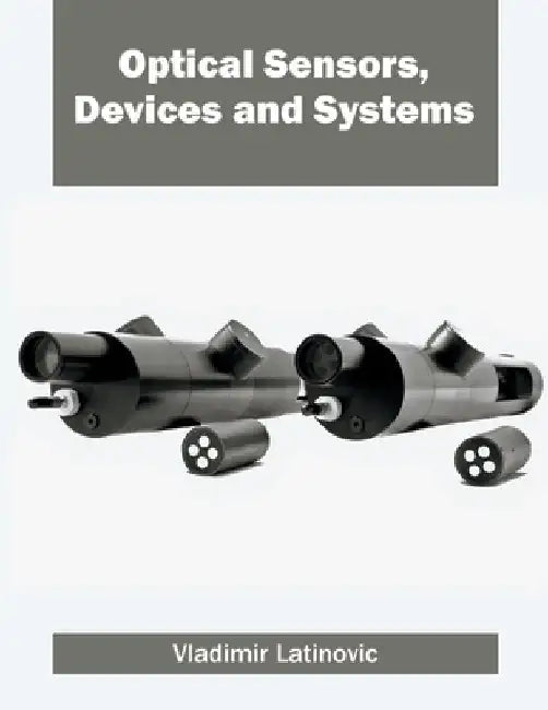 Optical Sensors, Devices and Systems by Vladimir Latinovic