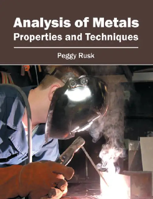 Analysis of Metals: Properties and Techniques by Peggy Rusk