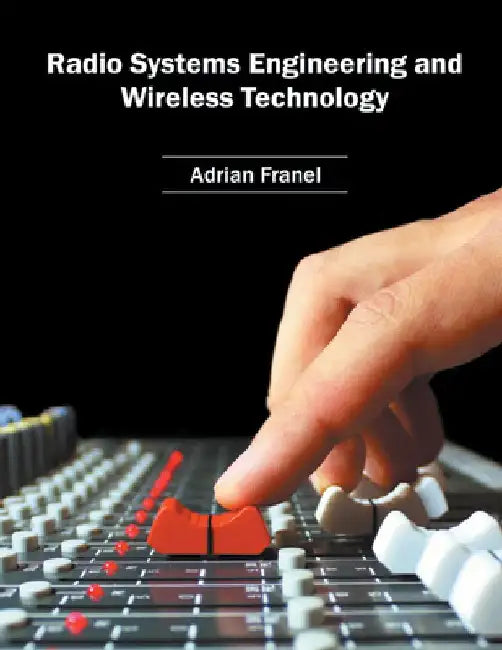Radio Systems Engineering and Wireless Technology by Adrian Franel