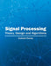 Signal Processing: Theory, Design and Algorithms by Graham Eanes