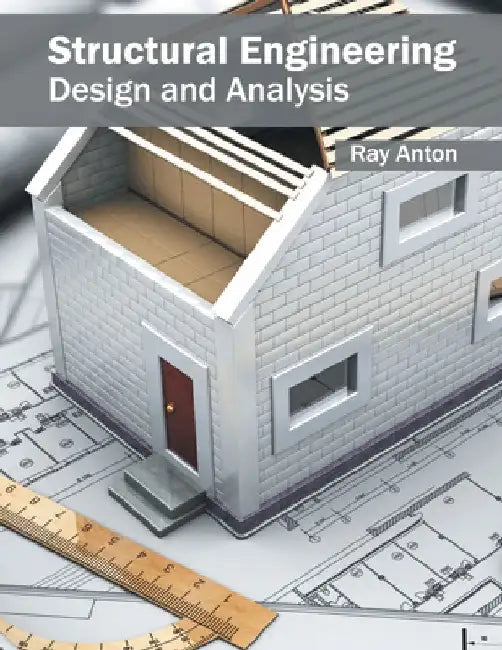 Structural Engineering: Design and Analysis by Ray Anton