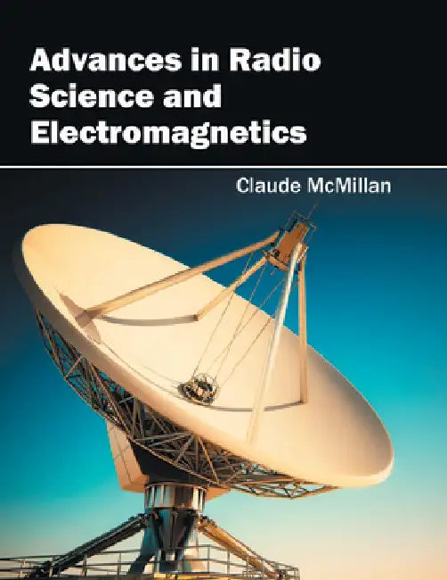 Advances in Radio Science and Electromagnetics by Claude McMillan