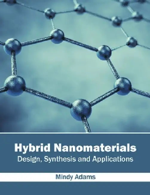 Hybrid Nanomaterials: Design, Synthesis and Applications by Mindy Adams